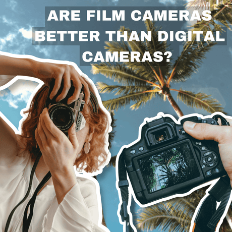 Are Film Cameras Better Than Digital Cameras? - Film VS Digital